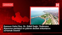 Samsun Valisi Doç. Dr. Zülkif Dağlı: 'Kalkınma Ajansının panlama ve yatırım destek imkanlarını zorlamak önemli'