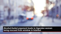Alcohol-fueled argument leads to Ugandan woman being rescued from window in Istanbul