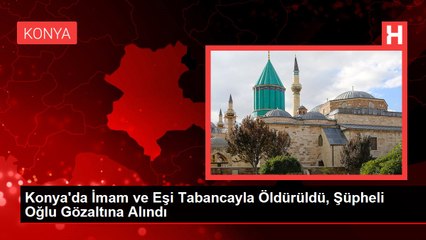 Konya'da İmam ve Eşi Tabancayla Öldürüldü, Şüpheli Oğlu Gözaltına Alındı