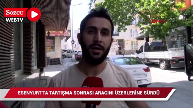 Esenyurt'ta tartışma sonrası aracını üzerlerine sürdü