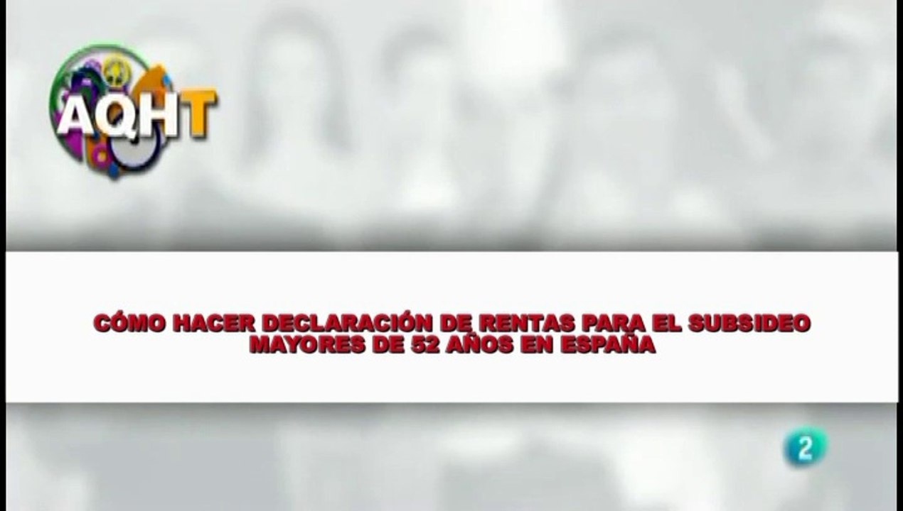 CÓMO HACER DECLARACIÓN DE RENTAS PARA EL SUBSIDEO MAYORES DE 52 AÑOS EN ESPAÑA