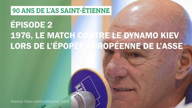 90 ans de l'AS Saint-Etienne - Épisode 2 - 1976 le match contre le Dynamo Kiev,à Simféropol, lors de l'épopée européenne de l'AS Saint-Étienne
