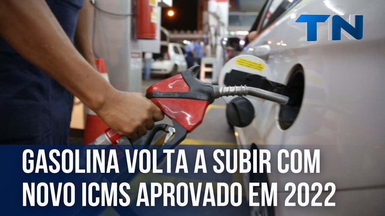 Gasolina volta a subir com novo ICMS aprovado em 2022