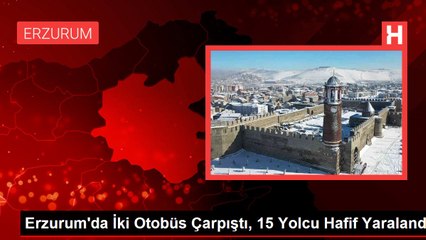 Erzurum'da İki Otobüs Çarpıştı, 15 Yolcu Hafif Yaralandı