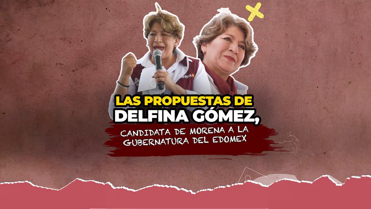 ¿Cuáles son las propuestas de Delfina Gómez, candidata a la gubernatura del Edomex?