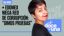 #EnVivo | #DeDoceAUna | Edomex niega red de corrupción | Estela de Luz dejó daño por 230 mdp