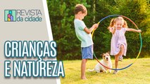 A importância do contato com a natureza para as crianças - Revista da Cidade (02/06/2023)