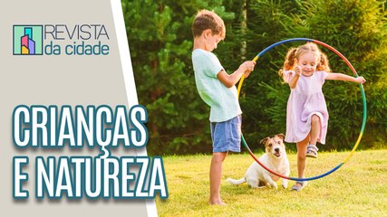A importância do contato com a natureza para as crianças - Revista da Cidade (02/06/2023)