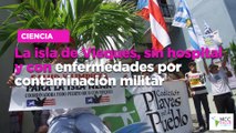 La isla de Vieques, sin hospital y con enfermedades por contaminación militar