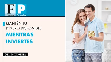 Mantén tu dinero disponible mientras inviertes