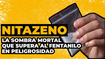 T4:E1 El peligroso poder de Nitazeno: La sustancia 40 veces más letal que el fentanilo