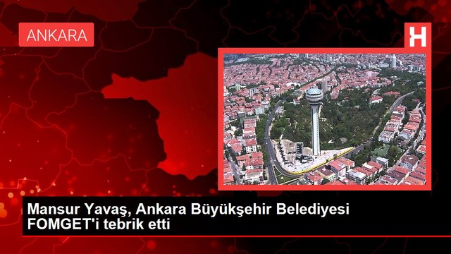 Mansur Yavaş, Ankara Büyükşehir Belediyesi FOMGET'i tebrik etti