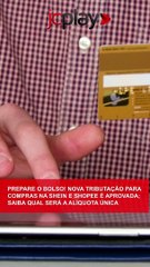 NOVA TRIBUTAÇÃO para COMPRAS na SHEIN e SHOPEE é APROVADA; saiba qual será a ALÍQUOTA ÚNICA