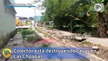 Colector está destruyendo casas en Las Choapas