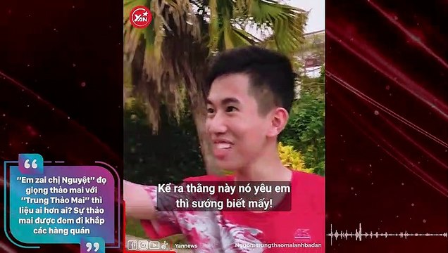 “Em zai chị Nguyệt” đọ giọng thảo mai với “Trung Thảo Mai” thì liệu ai hơn ai? Sự thảo mai được đem đi khắp các hàng quán