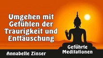 Umgehen mit Gefühlen der Traurigkeit und Enttäuschung - Geführte Meditationen - Annabelle Zinser