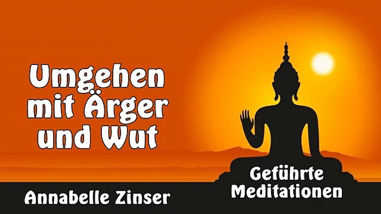 Umgehen mit Ärger und Wut - Geführte Meditationen - Annabelle Zinser