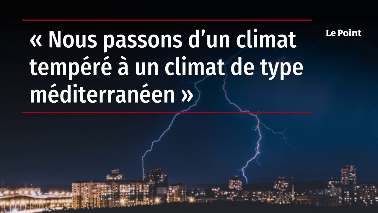 « Nous passons d’un climat tempéré à un climat de type méditerranéen »