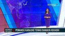 Pemandu Karaoke Dianiaya Hingga Tewas, Terduga Pelaku Ternyata Kekasih Korban!