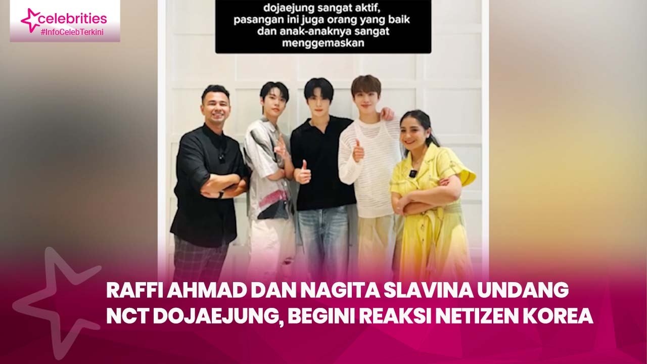 Raffi Ahmad dan Nagita Slavina Undang NCT DoJaeJung, Begini Reaksi Netizen Korea