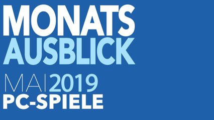Neue PC-Spiele im Mai 2019 - Kommentierte Video-Vorschau