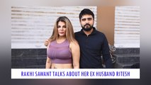 Rakhi Sawant Talks About Her Ex Husband Ritesh