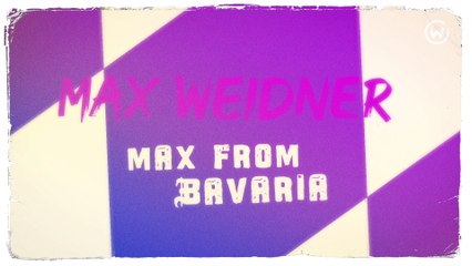 Max Weidner - Max From Bavaria