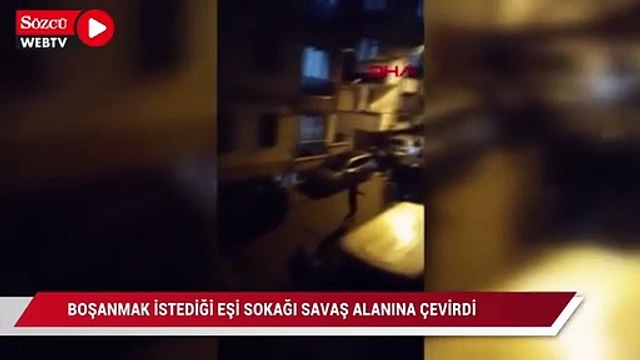 Boşanmak istediği eşi sokağı savaş alanına çevirdi