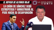 Alfonso Rojo: “La caída de Sánchez será estrepitosa y arrastrará al PSOE hacia su desaparición”