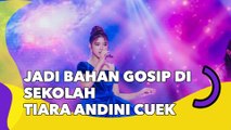 Jadi Bahan Gosip di Sekolah gegara Kelewat Cantik, Tiara Andini Cuek: Emak Gue Cantik!
