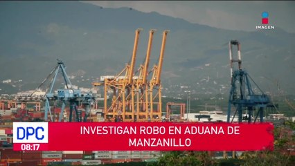 Investigan robo en aduana de Manzanillo, Colima