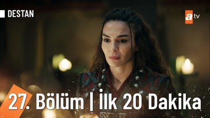 Destan 27. Bölüm | İlk 20 Dakika