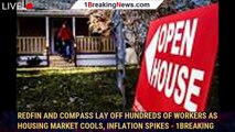 Redfin and Compass lay off hundreds of workers as housing market cools, inflation spikes - 1breaking