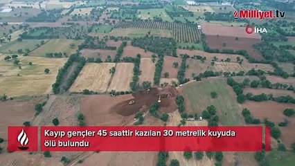 Kayıp gençler 45 saattir kazılan 30 metrelik kuyuda ölü bulundu