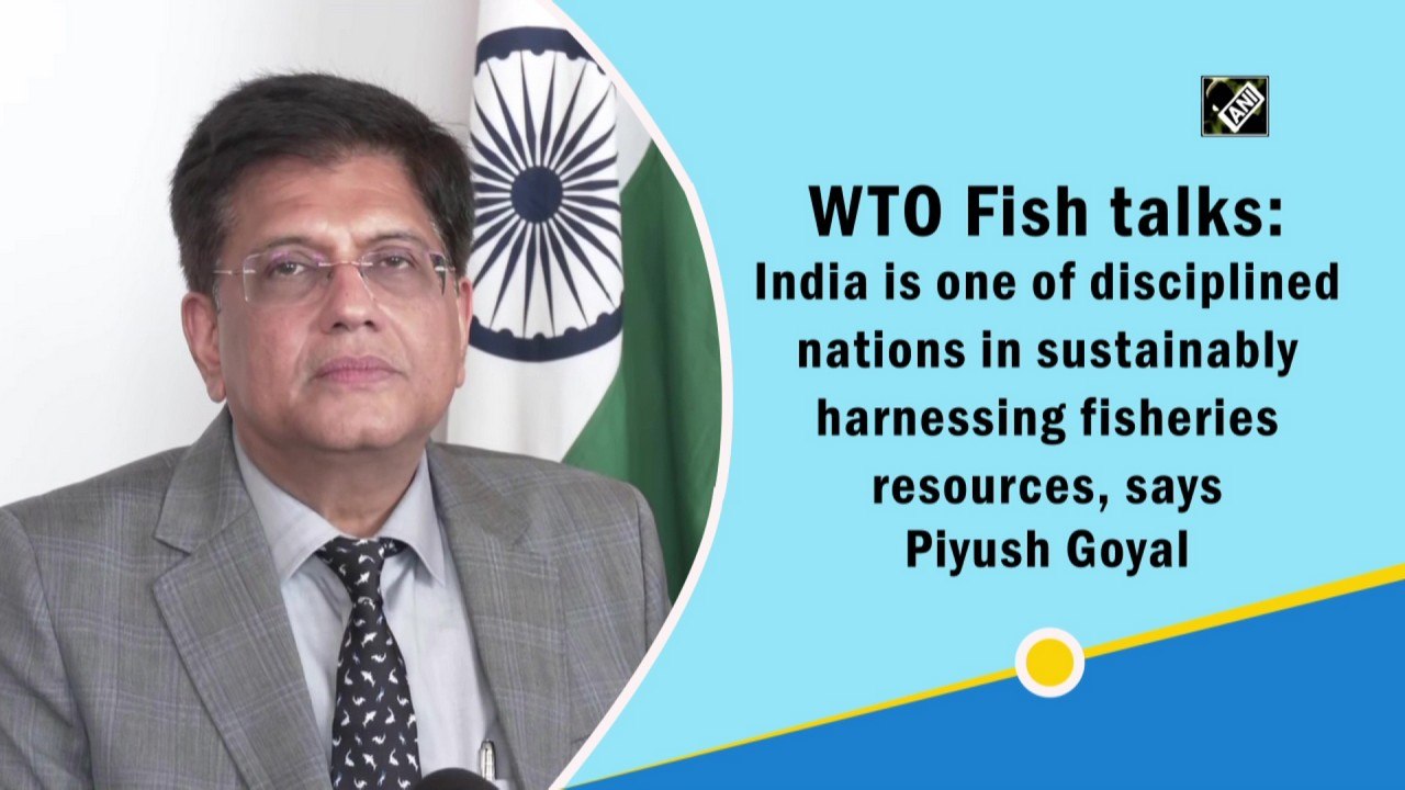 WTO Fish talks: India is one of disciplined nations in sustainably harnessing fisheries resources, says Piyush Goyal