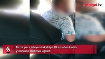 Fazla para isteyen taksiciye itiraz eden kadın, yumruklu saldırıya uğradı