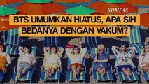 BTS Umumkan Hiatus, Apa Sih Bedanya dengan Vakum?