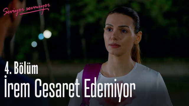 İrem cesaret edemiyor - Seviyor Sevmiyor 4. Bölüm