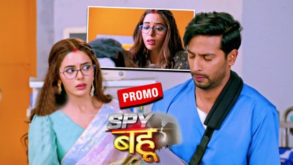 Spy Bahu promo: Sejal Takes Care Of Yohan In The Hospital
