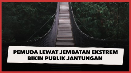 Pemuda Lewat Jembatan Ekstrem Bikin Publik Jantungan, Oleng Dikit Bisa Beda Alam