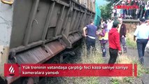 Yük treninin vatandaşa çarptığı feci kaza saniye saniye kameralara yansıdı