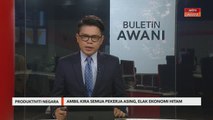 Produktiviti Negara | Ambil kira semua pekerja asing, elak ekonomi hitam