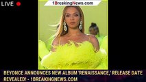 Beyonce Announces New Album 'Renaissance,' Release Date Revealed! - 1breakingnews.com
