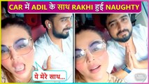 Rakhi Sawant Gets Naughty With Bf Adil Khan In A Car | Video Gets Viral