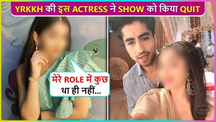 YRKKH Fame Actress QUITS Show Over Night | Says Not Happy With Her Role