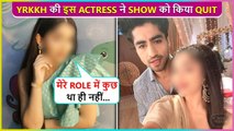 YRKKH Fame Actress QUITS Show Over Night | Says Not Happy With Her Role