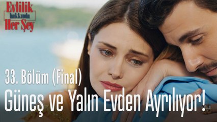 Güneş ve Yalın evden ayrılıyor! - Evlilik Hakkında Her Şey 33. Bölüm (Final)