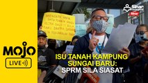 SPRM digesa siasat isu tanah Kampung Sungai Baru