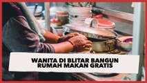 Viral Wanita di Blitar Bangun Rumah Makan Gratis, Bebas Ambil Sampai Kenyang