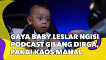 Gaya Baby Leslar Ngisi Podcast Gilang Dirga, Pakai Kaos yang Mahalnya Bukan Main